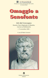 Omaggio a Senofonte. Atti del convegno (Druento, Parco Regionale La Mandria, 15 novembre 2008) - Librerie.coop