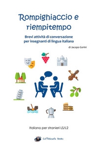 Rompighiaccio e riempitempo. Brevi attività di conversazione per insegnanti di lingua italiana. Italiano per stranieri LS/L2 - Librerie.coop