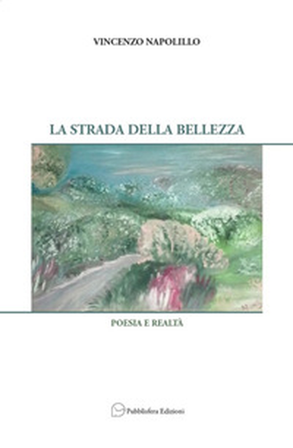 La strada della bellezza. Poesia e realtà - Librerie.coop La strada della bellezza. Poesia e realtà - Librerie.coop