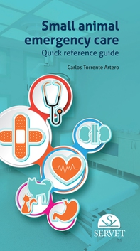 Small Animal Emergency Care. Quick Reference Guide - Librerie.coop