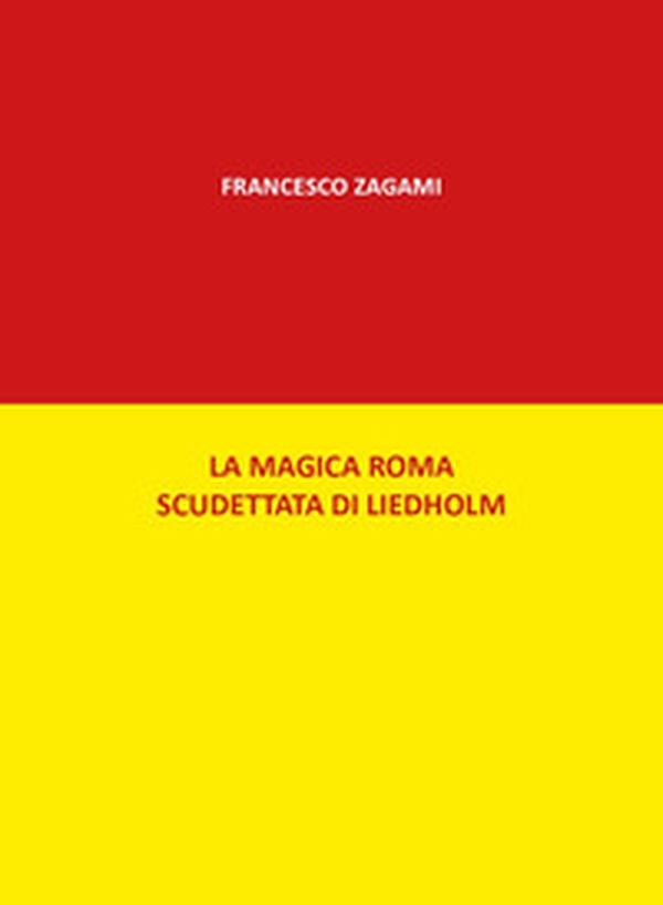 La magica Roma scudettata di Liedholm - Librerie.coop La magica Roma scudettata di Liedholm - Librerie.coop