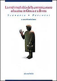 La multimedialità della comunicazione educativa in Grecia e a Roma. Scenario, percorsi - Librerie.coop
