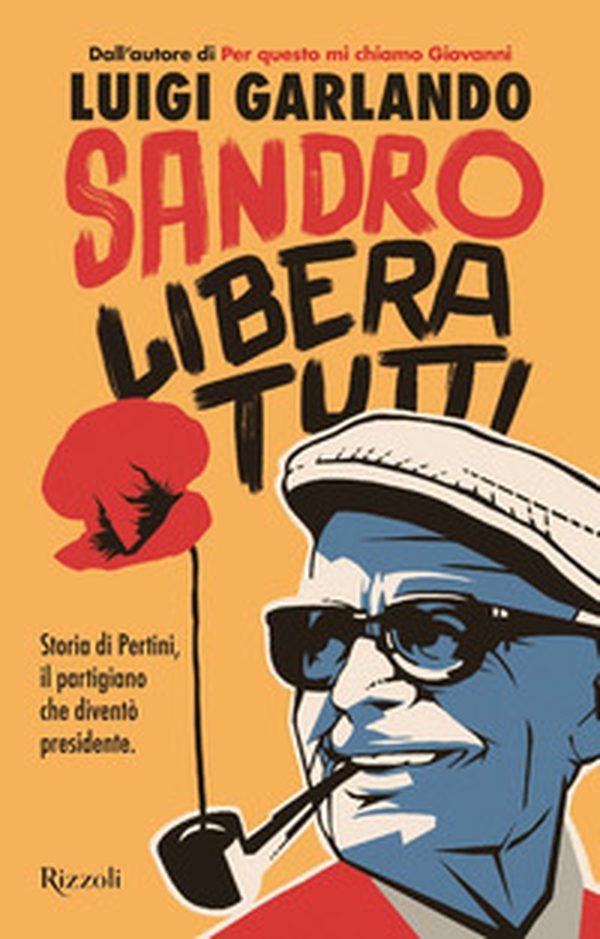 Sandro libera tutti. Storia di Pertini, il partigiano che diventò presidente - Librerie.coop Sandro libera tutti. Storia di Pertini, il partigiano che diventò presidente - Librerie.coop