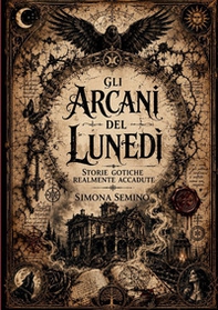 Gli arcani del lunedì. Storie gotiche realmente accadute - Librerie.coop