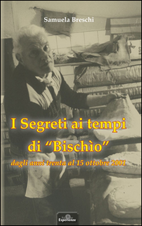 I segreti ai tempi di «Bischio» dagli anni Trenta al 15 ottobre 2001 - Librerie.coop