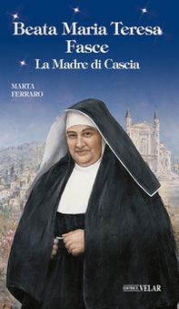 Beata Maria Teresa Fasce. La madre di Cascia - Librerie.coop