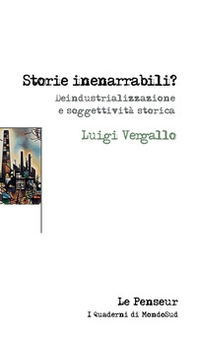 Storie inenarrabili? Deindustrializzazione e soggettività storica - Librerie.coop