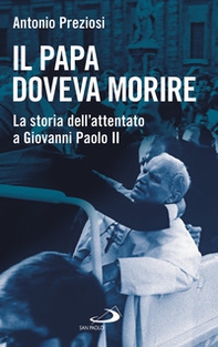 Il papa doveva morire. La storia dell'attentato a Giovanni Paolo II - Librerie.coop Il papa doveva morire. La storia dell'attentato a Giovanni Paolo II - Librerie.coop