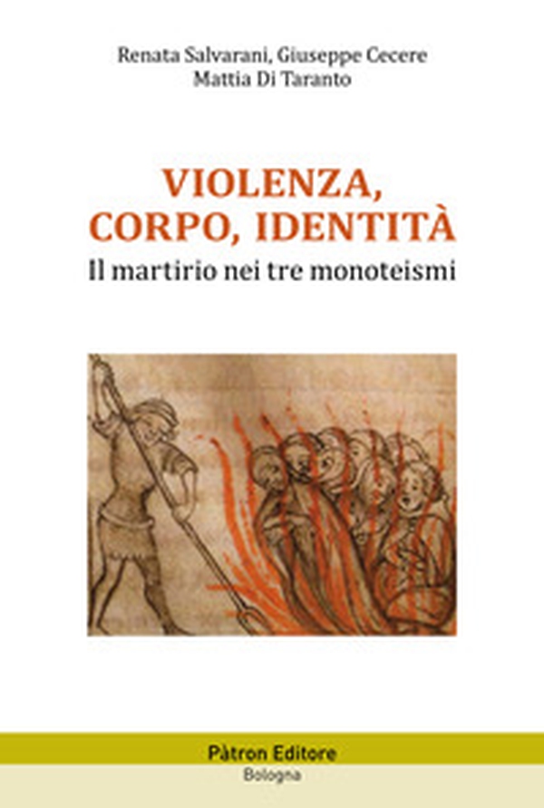 Violenza, corpo, identità. Il martirio nei tre monoteismi - Librerie.coop Violenza, corpo, identità. Il martirio nei tre monoteismi - Librerie.coop