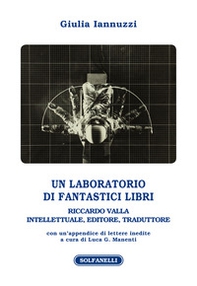 Un laboratorio di fantastici libri. Riccardo Valla intellettuale, editore, traduttore - Librerie.coop