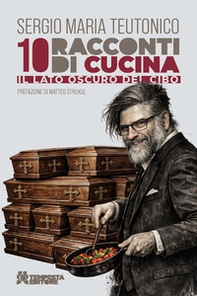 10 racconti di cucina. Il lato oscuro del cibo - Librerie.coop