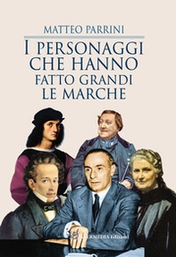I personaggi che hanno fatto grandi le Marche - Librerie.coop