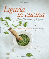 Liguria in cucina-The flavours of Liguria. Ricette della tradizione-Traditional recipes - Librerie.coop Liguria in cucina-The flavours of Liguria. Ricette della tradizione-Traditional recipes - Librerie.coop