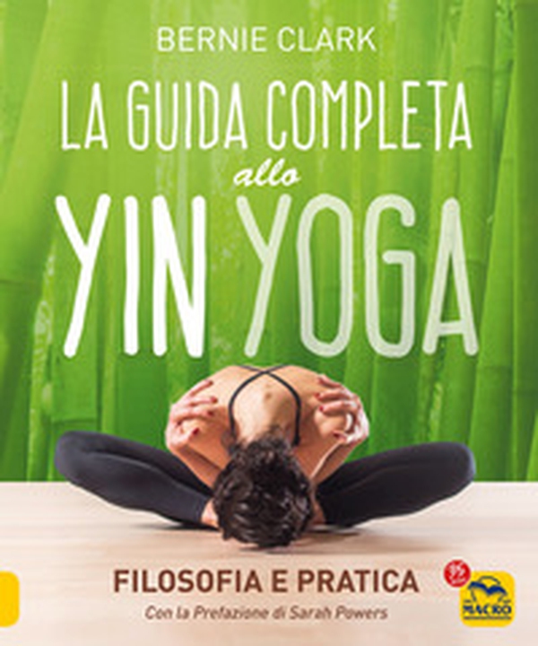La guida completa allo Yin Yoga. Filosofia e pratica - Librerie.coop La guida completa allo Yin Yoga. Filosofia e pratica - Librerie.coop