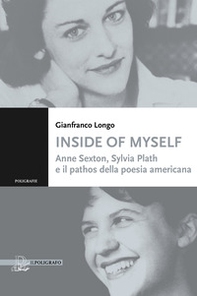 Inside of myself. Anne Sexton, Sylvia Plath e il pathos della poesia americana - Librerie.coop