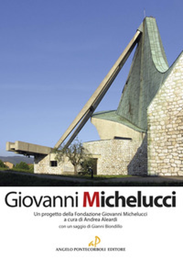 Giovanni Michelucci. Un progetto della Fondazione Giovanni Michelucci - Librerie.coop Giovanni Michelucci. Un progetto della Fondazione Giovanni Michelucci - Librerie.coop