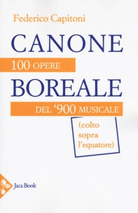 Canone boreale. 100 opere del '900 musicale (colto sopra l'equatore) - Librerie.coop