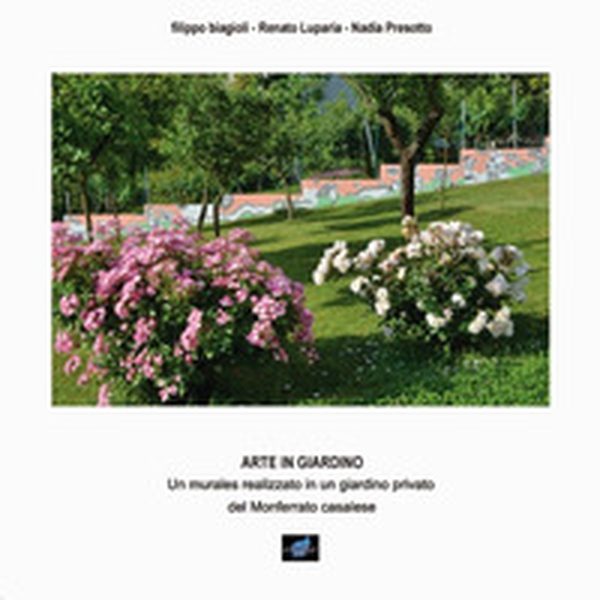 Arte in giardino. Un murales realizzato in un giardino privato del Monferrato casalese - Librerie.coop Arte in giardino. Un murales realizzato in un giardino privato del Monferrato casalese - Librerie.coop
