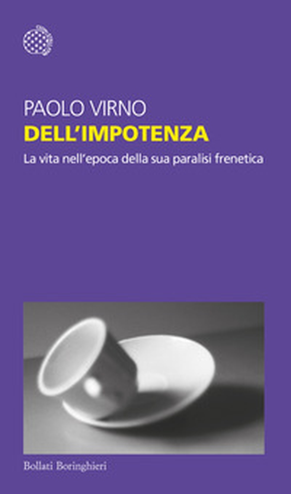 Delll'impotenza. La vita nell'epoca della sua paralisi frenetica - Librerie.coop Delll'impotenza. La vita nell'epoca della sua paralisi frenetica - Librerie.coop