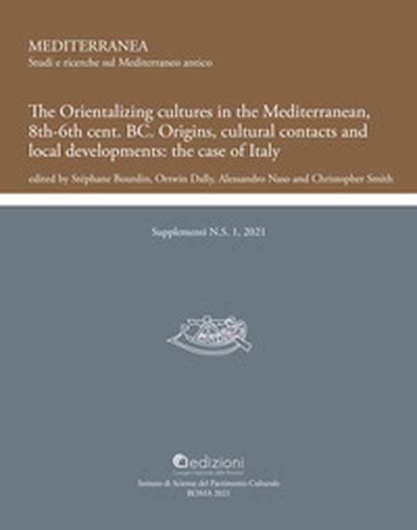 The Orientalizing cultures in the Mediterranean, 8th-6th BC Origins, cultural contacts and local developments: the case of Italy.. Proceedings of the international conference (Rome 19th-21th January 2017) - Librerie.coop The Orientalizing cultures in the Mediterranean, 8th-6th BC Origins, cultural contacts and local developments: the case of Italy.. Proceedings of the international conference (Rome 19th-21th January 2017) - Librerie.coop