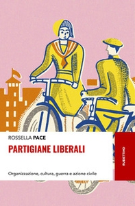 Partigiane liberali. Organizzazione, cultura, guerra e azione civile - Librerie.coop