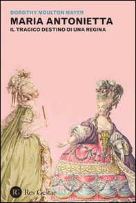 Maria Antonietta. Il tragico destino di una regina - Librerie.coop