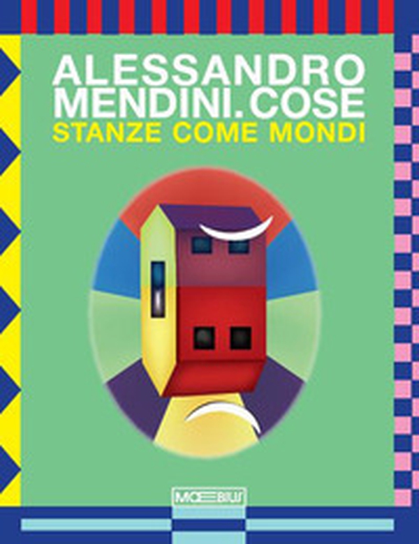 Alessandro Mendini. Cose. Stanze come mondi. Ediz. italiana e inglese - Librerie.coop