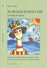 In Sicilia si dice così. 500 modi di dire dialettali tuttora usati, tradotti e spiegati-In Sicily we say so. 500 dialectal common sayings still used, translated and explained - Librerie.coop