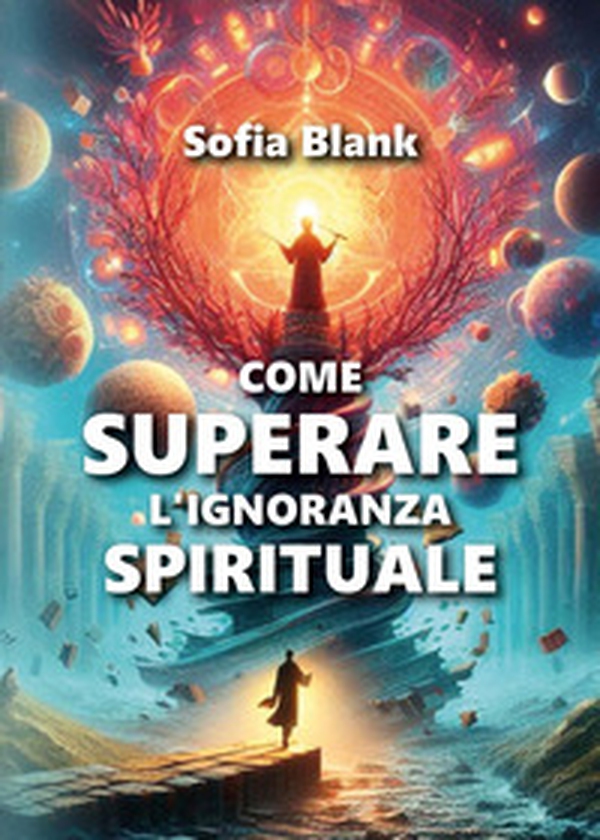 Come superare l'ignoranza spirituale - Librerie.coop Come superare l'ignoranza spirituale - Librerie.coop