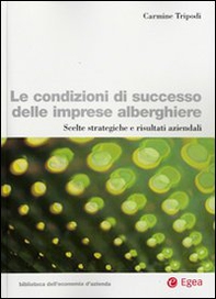 Le condizioni di successo delle imprese alberghiere. Scelte strategiche e risultati aziendali - Librerie.coop