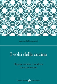 I volti della cucina. Dispute antiche e moderne tra arte e natura - Librerie.coop