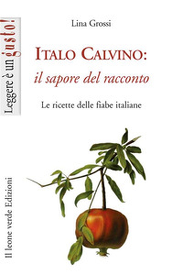 Italo Calvino: il sapore del racconto. Le ricette delle fiabe italiane - Librerie.coop Italo Calvino: il sapore del racconto. Le ricette delle fiabe italiane - Librerie.coop