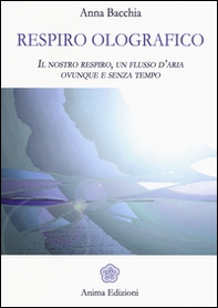 Respiro olografico. Il nostro respiro, un flusso d'aria ovunque e senza tempo - Librerie.coop