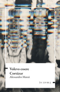 Volevo essere Cortázar - Librerie.coop