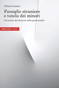 Famiglie straniere e tutela dei minori. Un'analisi del discorso sulla genitorialità - Librerie.coop
