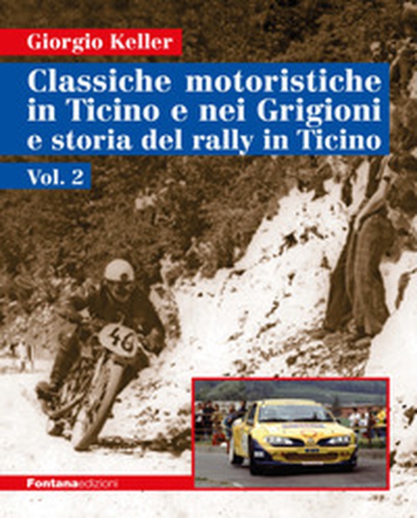 Classiche motoristiche in Ticino e nei Grigioni e storia del rally in Ticino - Vol. 2 - Librerie.coop Classiche motoristiche in Ticino e nei Grigioni e storia del rally in Ticino - Vol. 2 - Librerie.coop