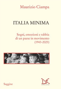 Italia minima. Sogni, emozioni e rabbia di un paese in movimento (1943-2023) - Librerie.coop Italia minima. Sogni, emozioni e rabbia di un paese in movimento (1943-2023) - Librerie.coop