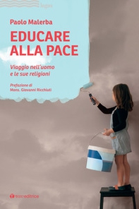 Educare alla pace. Viaggio nell'uomo e le sue religioni - Librerie.coop