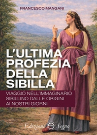 L'ultima profezia della Sibilla. Viaggio nell'immaginario sibillino dalle origini ai nostri giorni - Librerie.coop