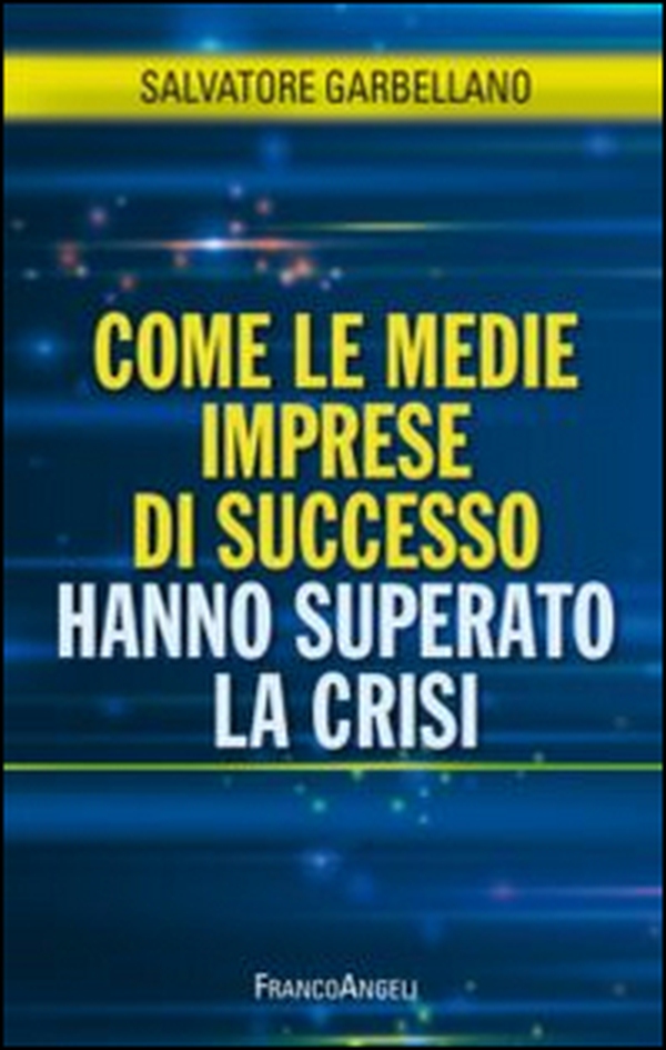 Come le medie imprese di successo hanno superato la crisi - Librerie.coop Come le medie imprese di successo hanno superato la crisi - Librerie.coop