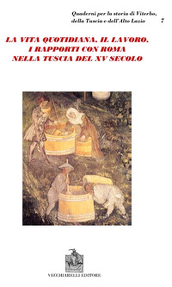 La vita quotidiana, il lavoro, i rapporti con Roma nella Tuscia del XV secolo - Librerie.coop La vita quotidiana, il lavoro, i rapporti con Roma nella Tuscia del XV secolo - Librerie.coop