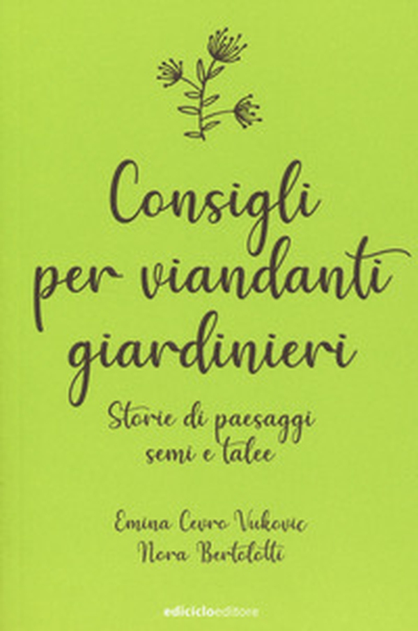 Consigli per viandanti giardinieri. Storie di paesaggi, semi e talee - Librerie.coop Consigli per viandanti giardinieri. Storie di paesaggi, semi e talee - Librerie.coop