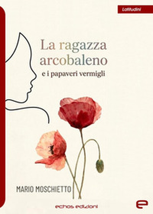 La ragazza arcobaleno e i papaveri vermigli - Librerie.coop