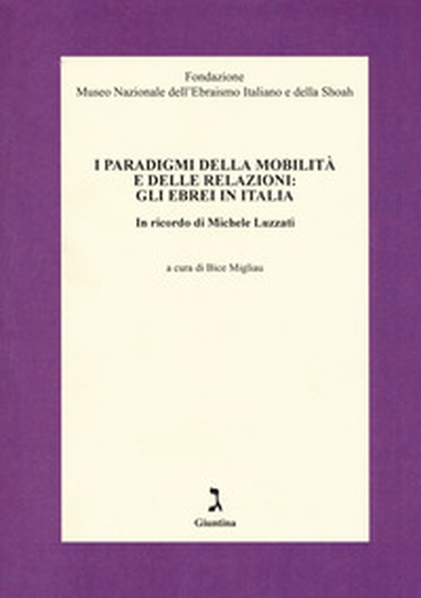 I paradigmi della mobilità e delle relazioni: gli ebrei in Italia. In ricordo di Michele Luzzati - Librerie.coop I paradigmi della mobilità e delle relazioni: gli ebrei in Italia. In ricordo di Michele Luzzati - Librerie.coop