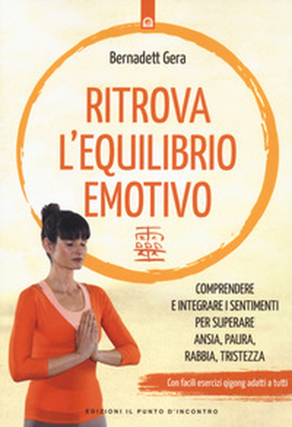 Ritrova l'equilibrio emotivo. Comprendere e integrare i sentimenti per superare ansia, paura, rabbia e tristezza - Librerie.coop Ritrova l'equilibrio emotivo. Comprendere e integrare i sentimenti per superare ansia, paura, rabbia e tristezza - Librerie.coop