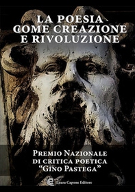 La poesia come creazione e rivoluzione. Premio nazionale di critica poetica «Gino Pastega» - Librerie.coop