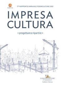 Impresa cultura. Progettare e ripartire. 17° rapporto annuale Federculture 2021 - Librerie.coop