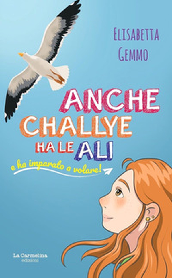 Anche Challye ha le ali e ha imparato a volare - Librerie.coop Anche Challye ha le ali e ha imparato a volare - Librerie.coop
