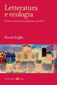 Letteratura e ecologia. Forme e temi di una relazione narrativa - Librerie.coop