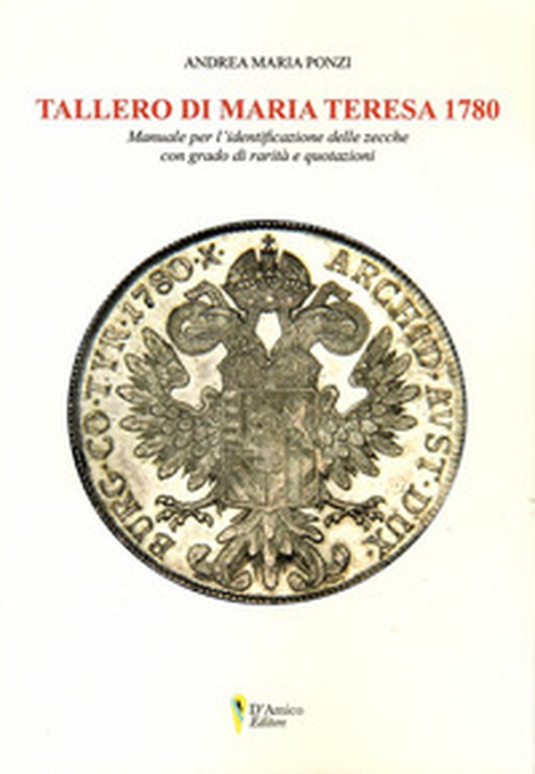Tallero di Maria Teresa 1780. Manuale per l'identificazione delle zecche con grado di rarità e quotazione - Librerie.coop Tallero di Maria Teresa 1780. Manuale per l'identificazione delle zecche con grado di rarità e quotazione - Librerie.coop